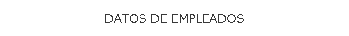DATOS DE EMPLEADOS
